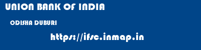 UNION BANK OF INDIA  ODISHA DUBURI    ifsc code